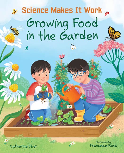Growing Food In The Garden (Science Makes It Work)