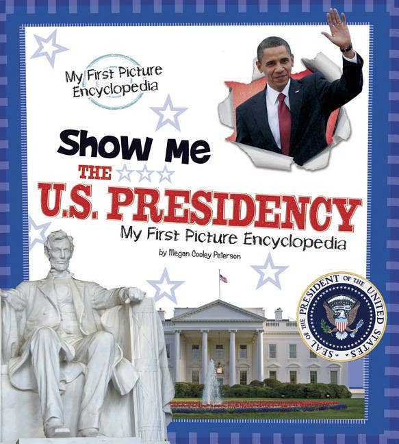 Show Me The U. S. Presidency : My First Picture Encyclopedia