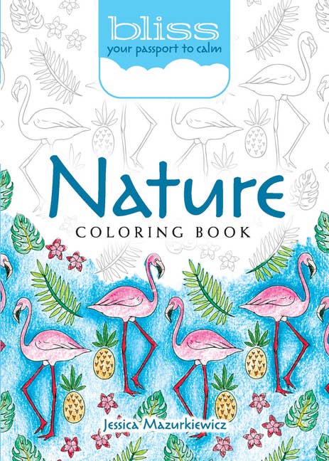 Bliss Nature Coloring Book: Your Passport To Calm
