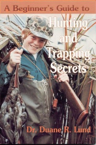 A Beginners Guide to Hunting and Trapping Secrets — Nature's Workshop Plus