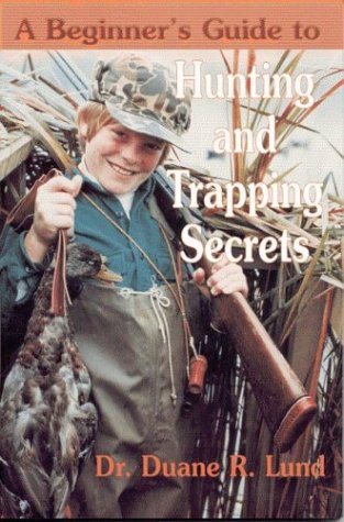 A Beginners Guide to Hunting and Trapping Secrets