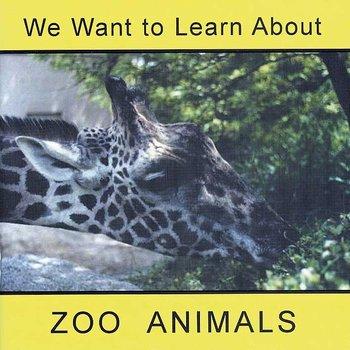 We Want to Learn - Zoo Animals